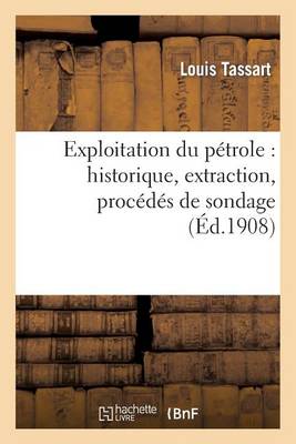 Exploitation Du P�trole: Historique, Extraction, Proc�d�s de Sondage, G�ographie Et G�ologie - Savoirs Et Traditions (Paperback)