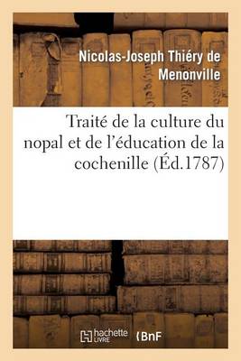 Trait� de la Culture Du Nopal Et de l'�ducation de la Cochenille Dans Les Colonies Fran�aises - Sciences Sociales (Paperback)