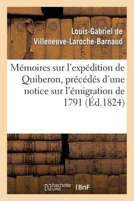 M�moires Sur l'Exp�dition de Quiberon, Pr�c�d�s d'Une Notice Sur l'�migration de 1791 - Histoire (Paperback)