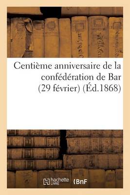Centieme Anniversaire de la Confederation de Bar (29 Fevrier): Message Polonais Aux Parlements - Histoire (Paperback)