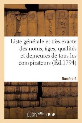 Liste G�n�rale Et Tr�s-Exacte Des Noms, �ges, Qualit�s Et Demeures. Num�ro 4 (Paperback)