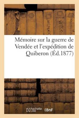 M�moire Sur La Guerre de Vend�e Et l'Exp�dition de Quiberon - Histoire (Paperback)
