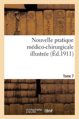 Nouvelle Pratique M�dico-Chirurgicale Illustr�e. Tome 7 - Sciences (Paperback)