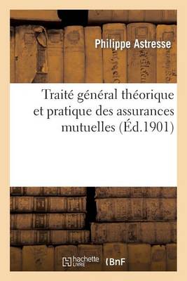 Trait� G�n�ral Th�orique Et Pratique Des Assurances Mutuelles - Sciences Sociales (Paperback)