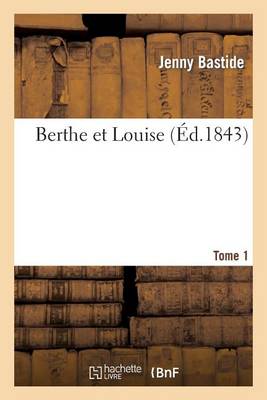 Berthe Et Louise. Tome 1 - Litterature (Paperback)