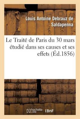 Le Trait� de Paris Du 30 Mars �tudi� Dans Ses Causes Et Ses Effets, Avec Un Appendice Renfermant - Histoire (Paperback)
