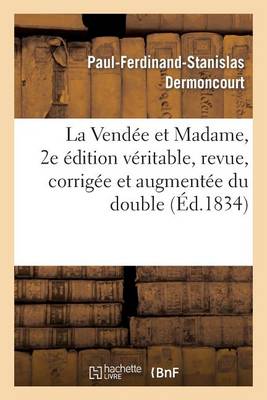 La Vendee Et Madame, 2e Edition Veritable, Revue, Corrigee Et Augmentee Du Double - Litterature (Paperback)