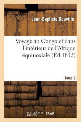 Voyage Au Congo Et Dans l'Int�rieur de l'Afrique �quinoxiale. Tome 2 - Histoire (Paperback)