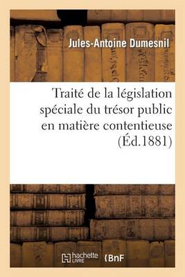 Trait� de la L�gislation Sp�ciale Du Tr�sor Public En Mati�re Contentieuse - Sciences Sociales (Paperback)