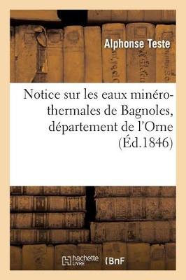 Notice Sur Les Eaux Min�ro-Thermales de Bagnoles, D�partement de l'Orne - Sciences (Paperback)