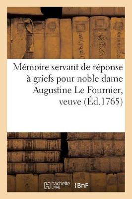 M�moire Servant de R�ponse � Griefs Pour Noble Dame Augustine Le Fournier, Veuve Et Non - Sciences Sociales (Paperback)
