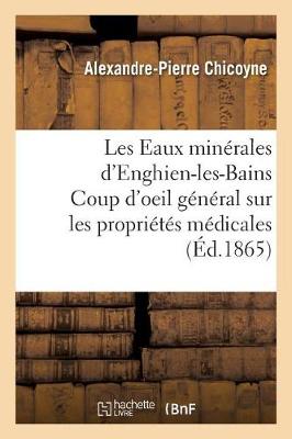 Les Eaux Min�rales d'Enghien-Les-Bains Coup d'Oeil G�n�ral Sur Les Propri�t�s M�dicales - Sciences (Paperback)