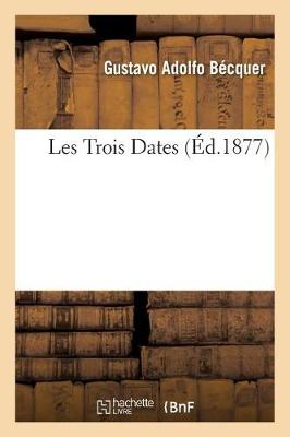 Les Trois Dates, de Gustave-Adolphe Becquer. Traduit de l'Espagnol Par M. A. L. C. - Litterature (Paperback)