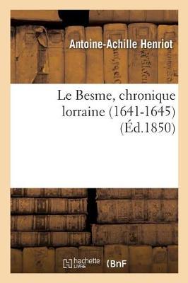 Le Besme, Chronique Lorraine 1641-1645 Par Ant.-Achille Henriot - Litterature (Paperback)
