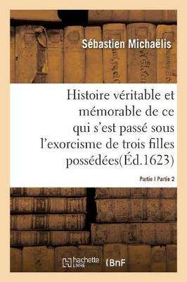 Histoire V�ritable Et M�morable de l'Exorcisme de Trois Filles Poss�d�es Partie2 - Histoire (Paperback)