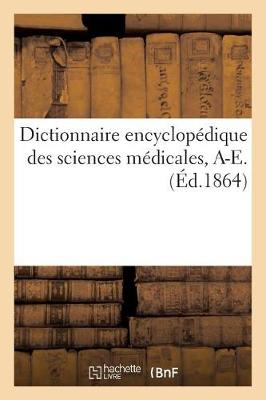 Dictionnaire Encyclop�dique Des Sciences M�dicales. Premi�re S�rie, A-E. T. Septi�me, Ast-Azz (Paperback)
