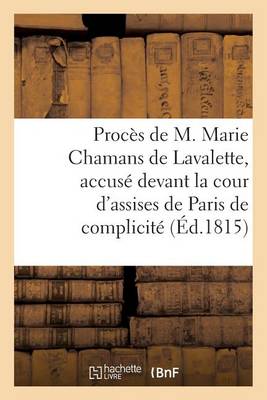 Proc�s de M. Marie Chamans de Lavalette, Accus� Devant La Cour d'Assises de Paris de Complicit� - Sciences Sociales (Paperback)
