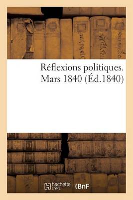 R�flexions Politiques. Mars 1840 - Sciences Sociales (Paperback)