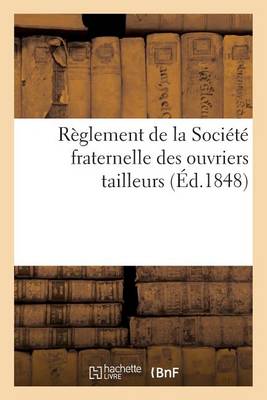 R�glement de la Soci�t� Fraternelle Des Ouvriers Tailleurs - Sciences Sociales (Paperback)