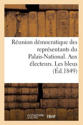 R�union D�mocratique Des Repr�sentants Du Palais-National. Aux �lecteurs. Les Bleus - Sciences Sociales (Paperback)