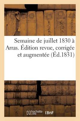 Semaine de Juillet 1830 � Arras. �dition Revue, Corrig�e Et Augment�e - Litterature (Paperback)