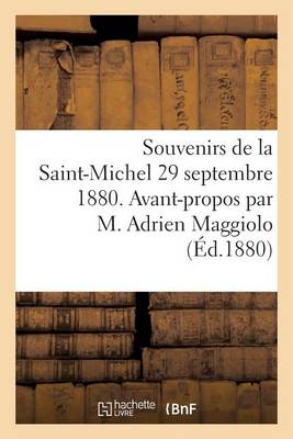 Souvenirs de la Saint-Michel 29 Septembre 1880. Avant-Propos Par M. Adrien Maggiolo - Histoire (Paperback)