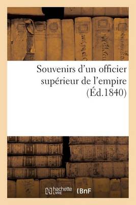Souvenirs d'Un Officier Sup�rieur de l'Empire - Histoire (Paperback)