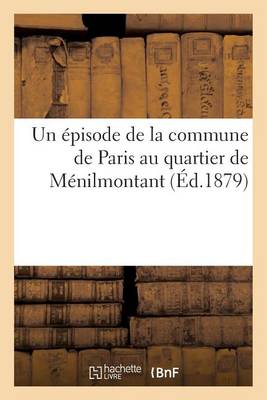 Un Episode de la Commune de Paris Au Quartier de Menilmontant - Histoire (Paperback)