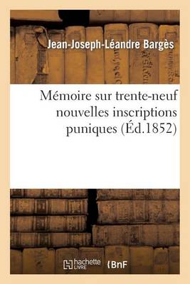 Mï¿½moire Sur Trente-Neuf Nouvelles Inscriptions Puniques - Histoire (Paperback)