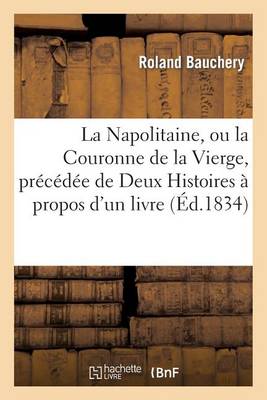La Napolitaine, Ou La Couronne de la Vierge, Precedee de Deux Histoires a Propos D'Un Livre - Histoire (Paperback)