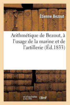 Arithmetique de Bezout, A L'Usage de la Marine Et de L'Artillerie - Sciences (Paperback)