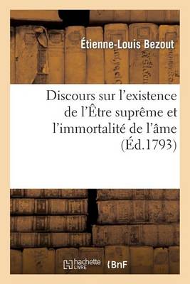 Discours Sur l'Existence de l'�tre Supr�me Et l'Immortalit� de l'�me - Histoire (Paperback)