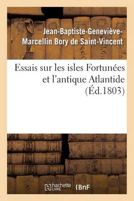 Essais Sur Les Isles Fortun�es Et l'Antique Atlantide - Histoire (Paperback)
