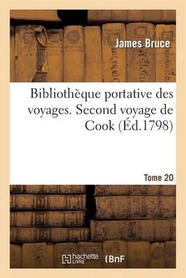 Biblioth�que Portative Des Voyages. Tome 20, Second Voyage de Cook Tome 2 - Histoire (Paperback)