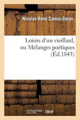 Loisirs d'Un Vieillard, Ou M�langes Po�tiques - Litterature (Paperback)