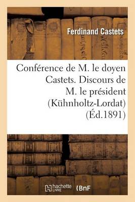 Conf�rence de M. Le Doyen Castets. Discours de M. Le Pr�sident (K�hnholtz-Lordat) - Sciences Sociales (Paperback)