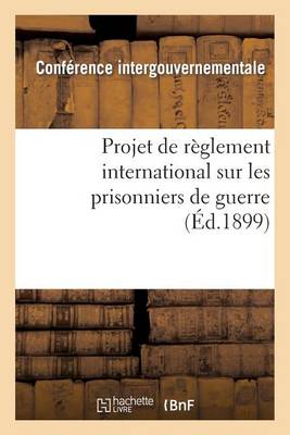 Projet de R�glement International Sur Les Prisonniers de Guerre, Pr�sent� � MM. Les Membres - Sciences Sociales (Paperback)
