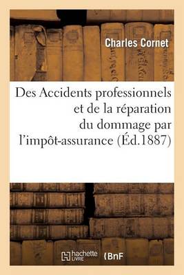 Des Accidents Professionnels Et de la R�paration Du Dommage Par l'Imp�t-Assurance - Sciences Sociales (Paperback)