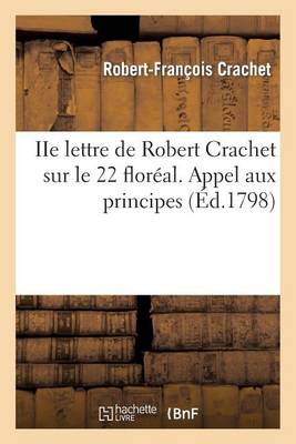 IIe Lettre de Robert Crachet Sur Le 22 Floreal. Appel Aux Principes - Histoire (Paperback)