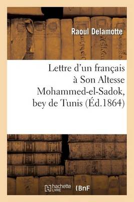 Lettre D'Un Francais a Son Altesse Mohammed-El-Sadok, Bey de Tunis - Histoire (Paperback)