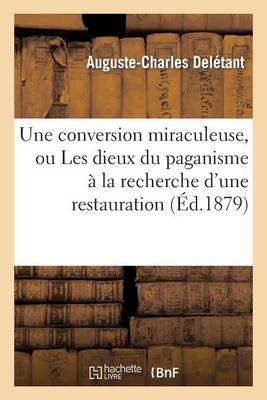 Une Conversion Miraculeuse, Ou Les Dieux Du Paganisme � La Recherche d'Une Restauration - Litterature (Paperback)