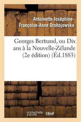 Georges Bertrand, Ou Dix ANS a la Nouvelle-Zelande (2e Edition) - Litterature (Paperback)
