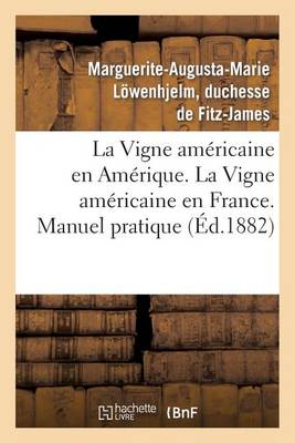 La Vigne Am�ricaine En Am�rique. La Vigne Am�ricaine En France. Manuel Pratique - Savoirs Et Traditions (Paperback)