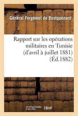 Rapport Sur Les Op�rations Militaires En Tunisie (d'Avril � Juillet 1881) - Sciences Sociales (Paperback)