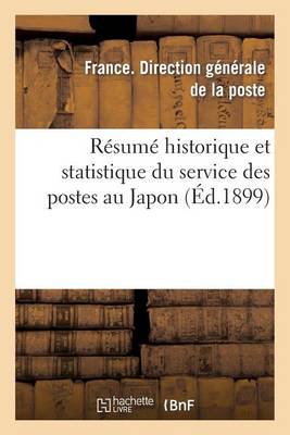 R�sum� Historique Et Statistique Du Service Des Postes Au Japon - Histoire (Paperback)
