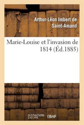 Marie-Louise Et l'Invasion de 1814 - Histoire (Paperback)