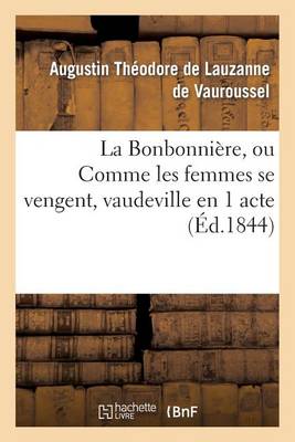 La Bonbonni�re, Ou Comme Les Femmes Se Vengent, Vaudeville En 1 Acte - Arts (Paperback)