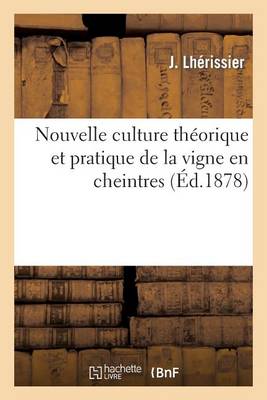 Nouvelle Culture Th�orique Et Pratique de la Vigne En Cheintres - Savoirs Et Traditions (Paperback)