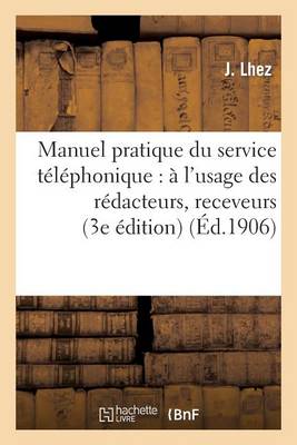 Manuel Pratique Du Service T�l�phonique: � l'Usage Des R�dacteurs, Receveurs, Facteurs-Receveurs - Sciences Sociales (Paperback)