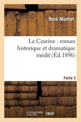 La Czarine: Roman Historique Et Dramatique In�dit. Partie 3 - Litterature (Paperback)